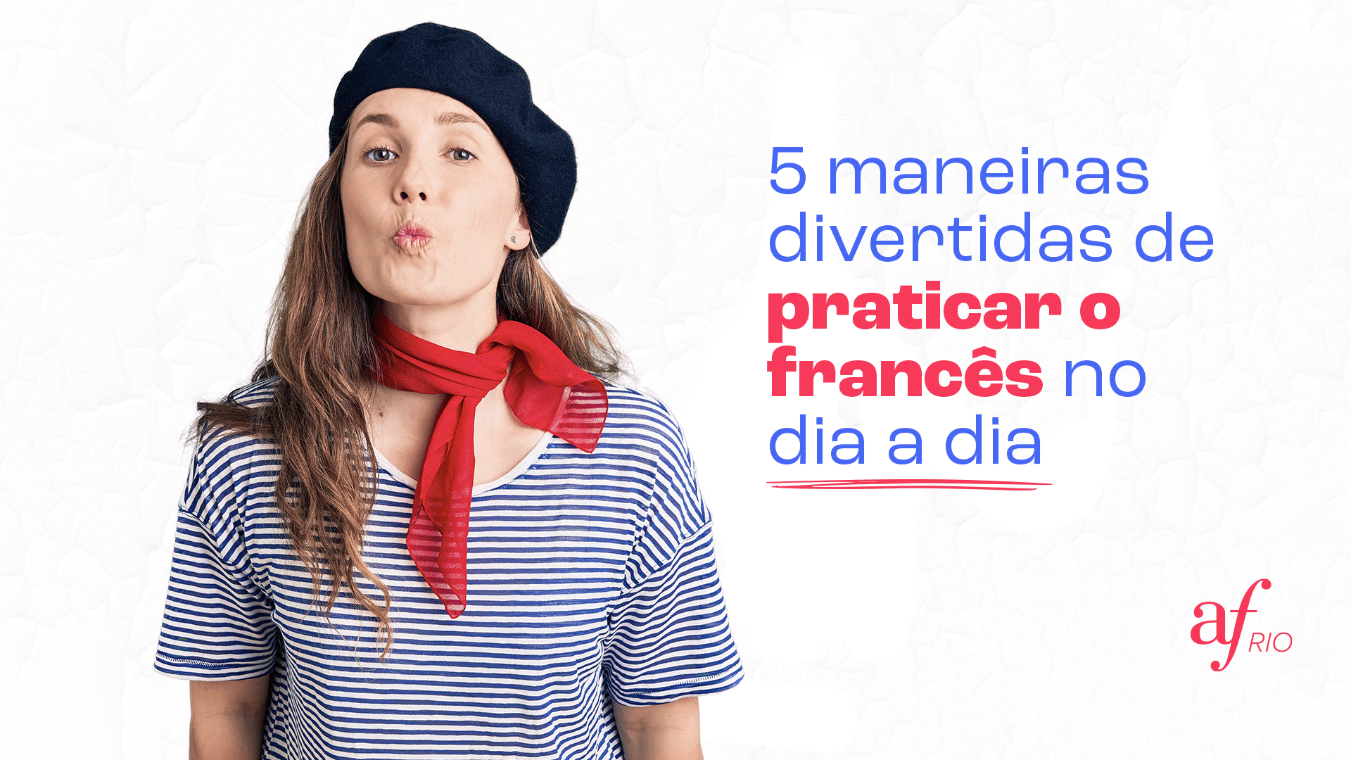 5 Maneiras Divertidas de Praticar Francês no Dia a Dia